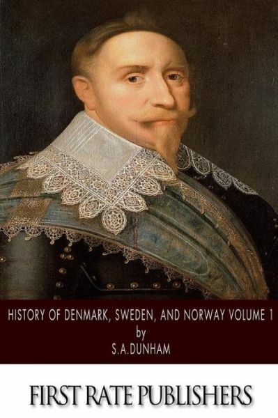 History Of Denmark, Sweden, And Norway Volume 1 (RePrint)