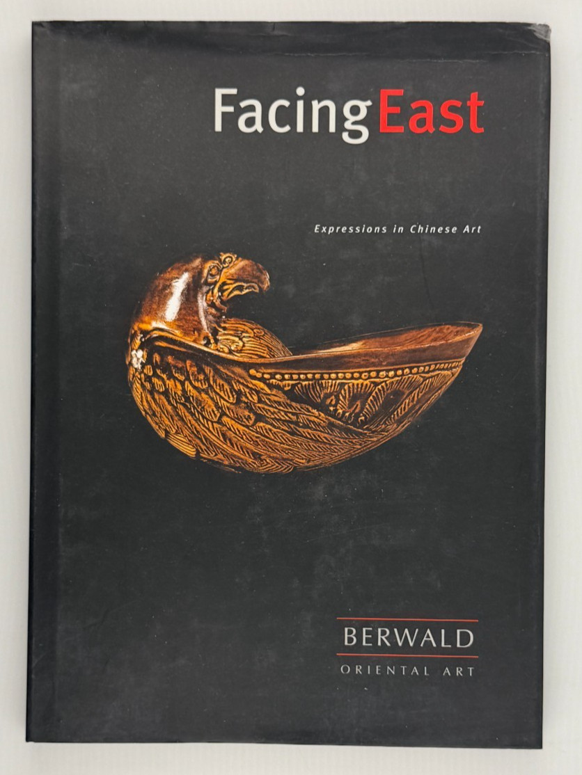 Facing East: Expressions in Chinese Art [Berwald Oriental Art]