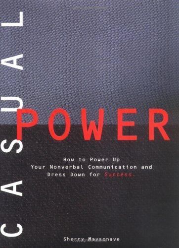 Casual Power:: How to Power Up Your Nonverbal Communication & Dress – VERY GOOD