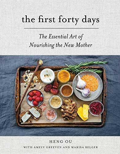 The First Forty Days: The Essential Art of Nourishing the New Mother, Ou^;