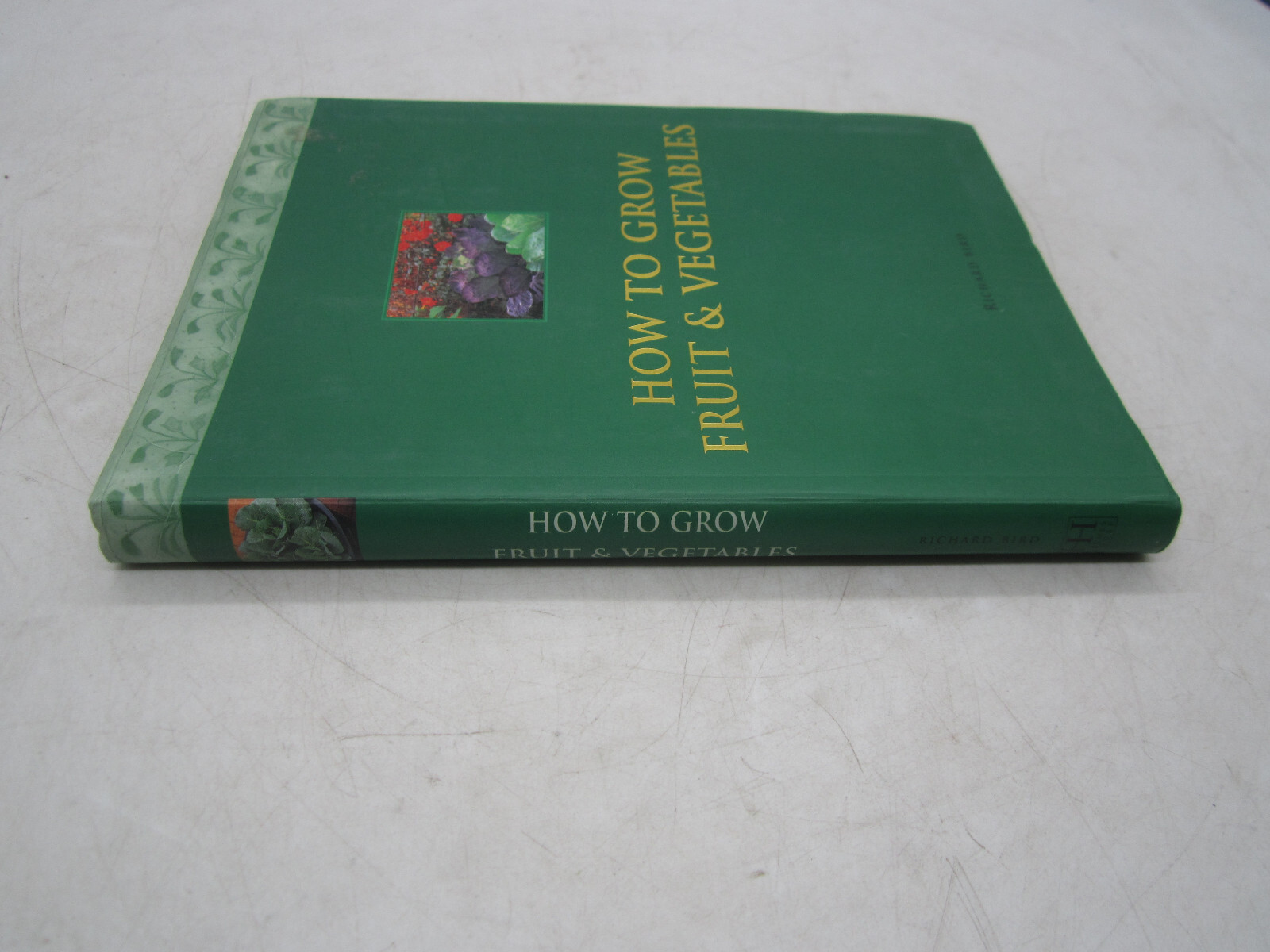 How to Grow Fruit and Vegetables by Richard Bird Anness Publishing 2004 SC