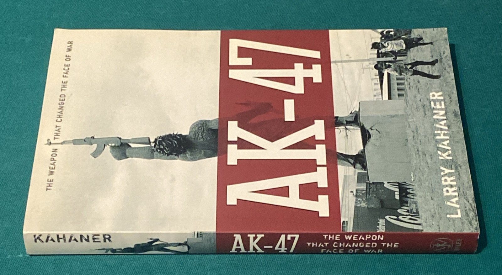 Ak-47: The Weapon That Changed the Face of War by Kahaner, Larry