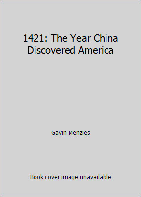 1421: The Year China Discovered America by Gavin Menzies