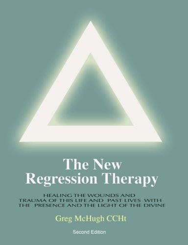 The New Regression Therapy: Healing the Wounds and Trauma of This Life and P…