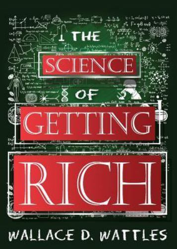 The Science of Getting Rich: 1910 Original Edition by Wattles, Wallace D.