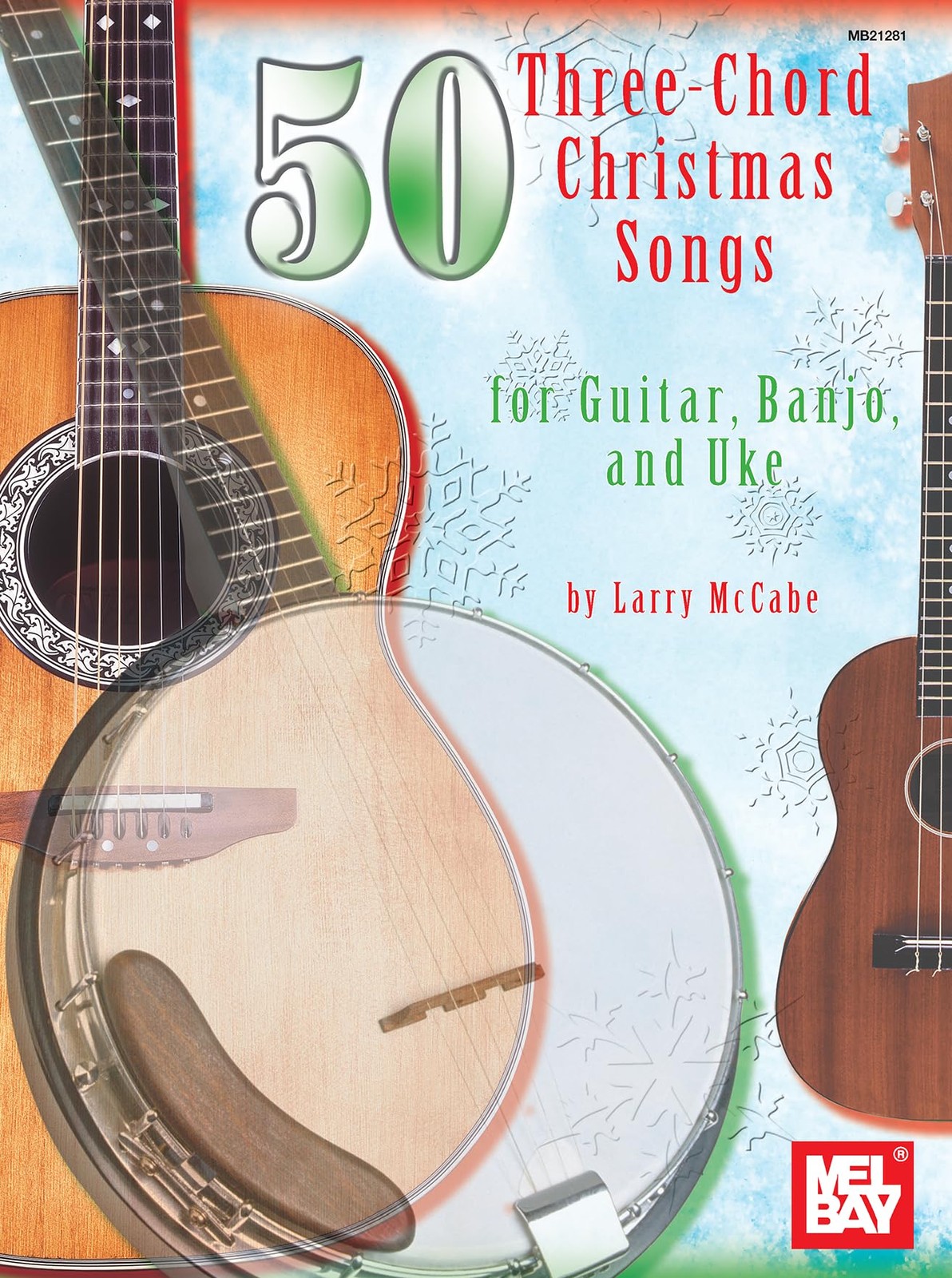 50 Three-Chord Christmas Songs for Guitar, Banjo & Uke (Mel Bay Presents)