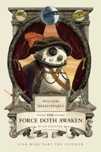 William Shakespeare’s The Force Doth Awaken: Star Wars Part the Seventh ( – GOOD