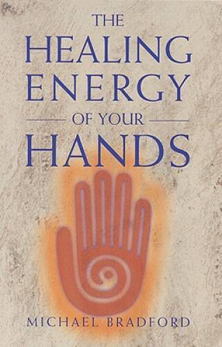 The Healing Energy of Your Hands – Paperback By Bradford, Michael – VERY GOOD