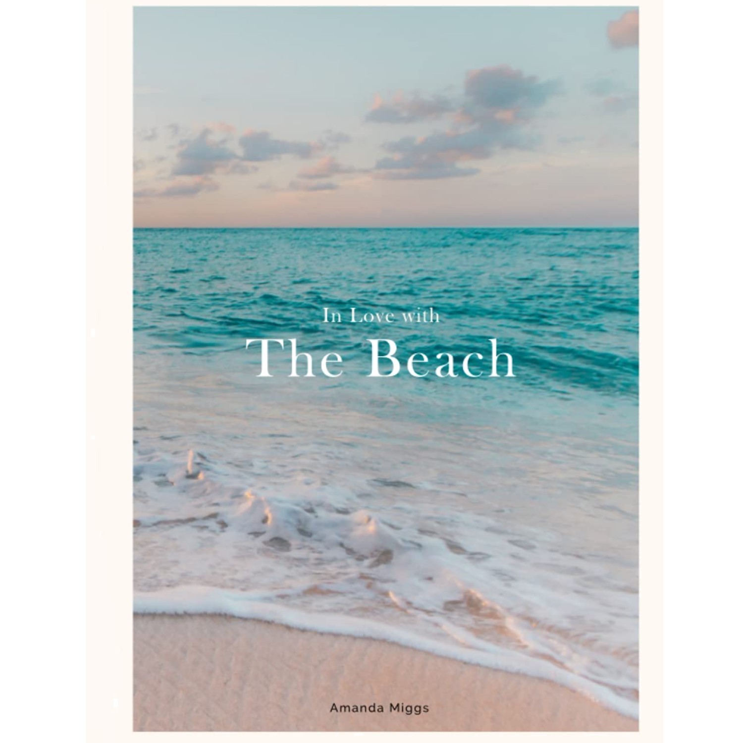 In Love with the Beach: Hardcover Coffee Table Book Beach (Blue): Large 8.25X11