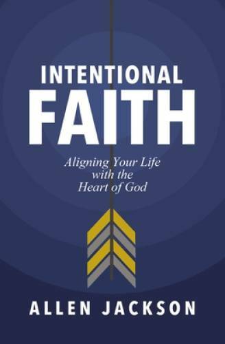 Intentional Faith: Aligning Your Life with the Heart of God – Paperback – GOOD