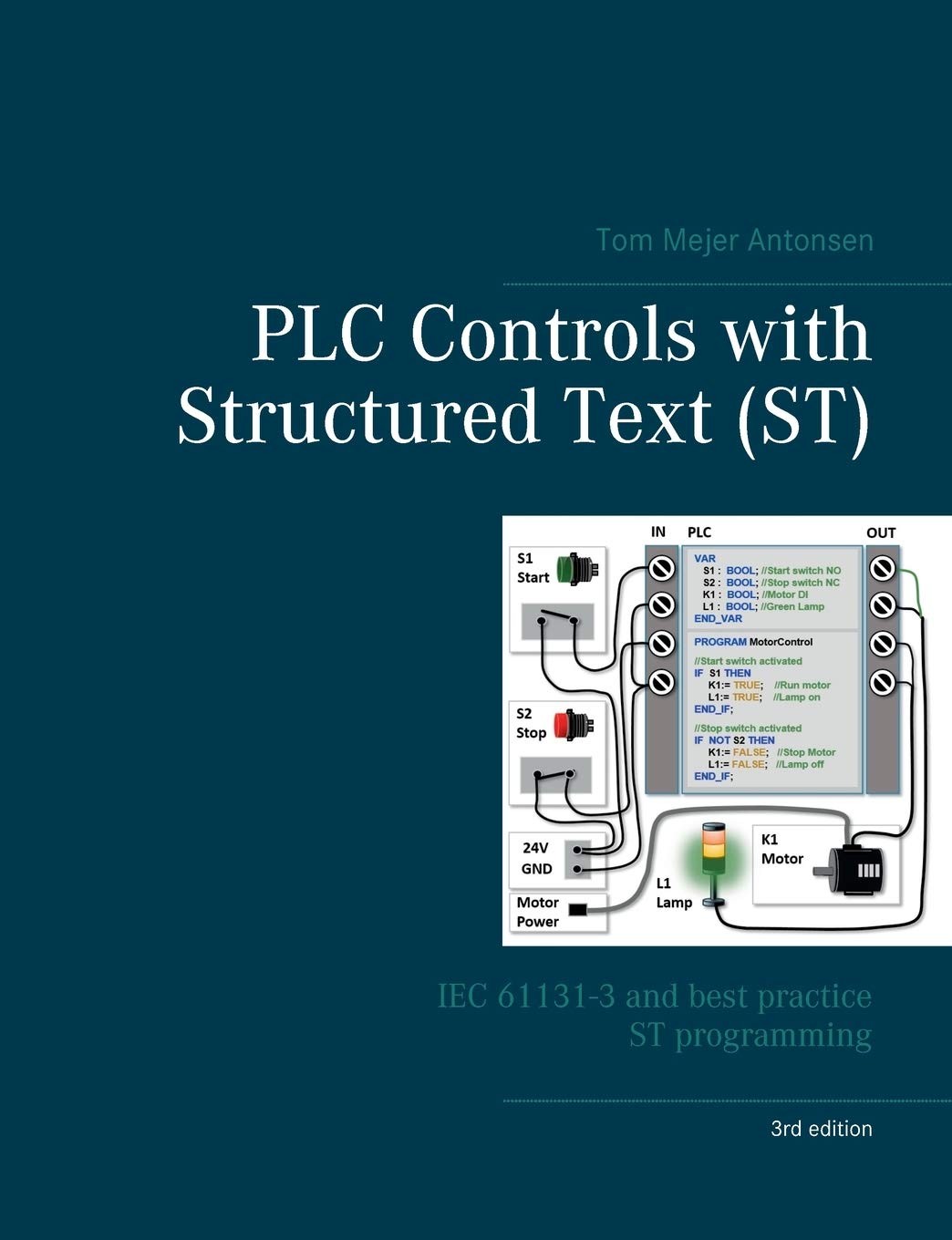 PLC CONTROLS WITH STRUCTURED TEXT (ST), V3: IEC 61131-3 AND B… Tom Mejer Anton