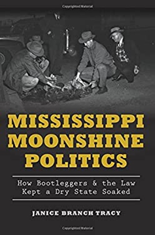 Mississippi Moonshine Politics: : How Bootleggers and the Law Kep