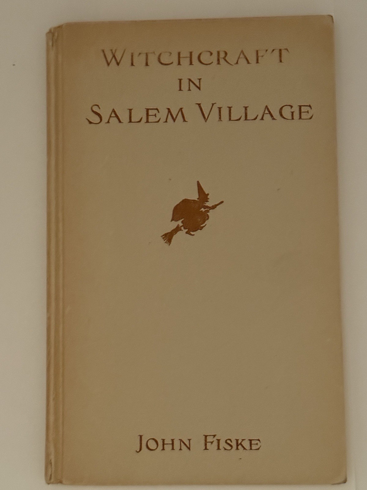 WITCHCRAFT IN SALEM VILLAGE By John Fiske – 1904 Second Edition