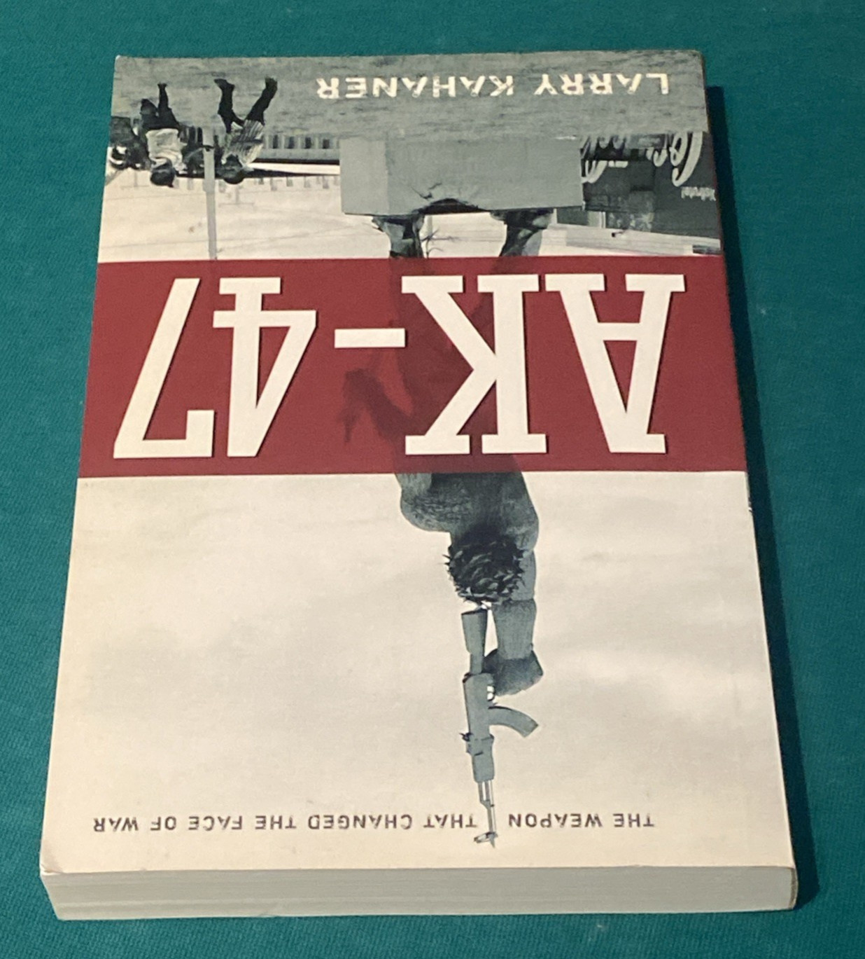 Ak-47: The Weapon That Changed the Face of War by Kahaner, Larry