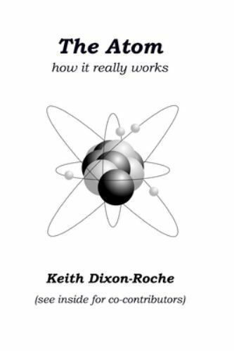 The Atom: How it really works by Dixon-Roche, Keith, Like New Used, Free ship…