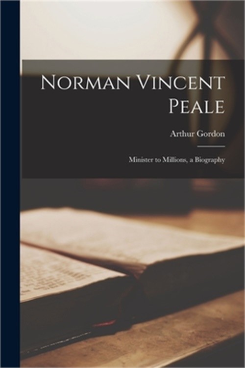 Norman Vincent Peale; Minister to Millions, a Biography (Paperback or Softback)