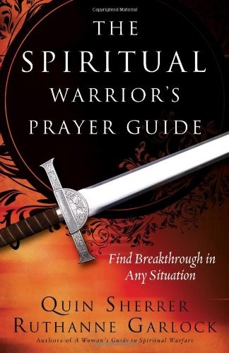 THE SPIRTUAL WARRIOR’S PRAYER GUIDE By Quin Sherrer & Ruthanne Garlock EXCELLENT