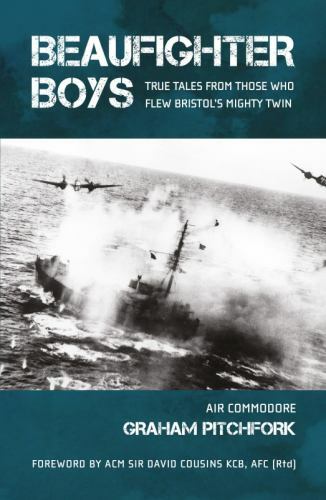 Beaufighter Boys: True Tales from Those who Flew Bristol’s Mighty Twin