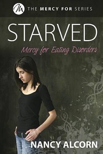 Starved: Mercy for Eating Disorders – Paperback By Alcorn, Nancy – VERY GOOD