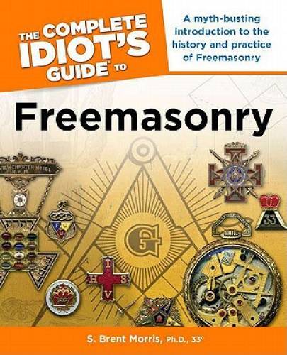 The Complete Idiot’s Guide to Freemasonry – Paperback By Morris, S. Brent – GOOD