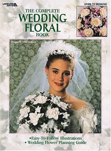 THE COMPLETE WEDDING FLORAL BOOK (LEISURE ARTS #1664) By Mathilda Cullison *VG+*