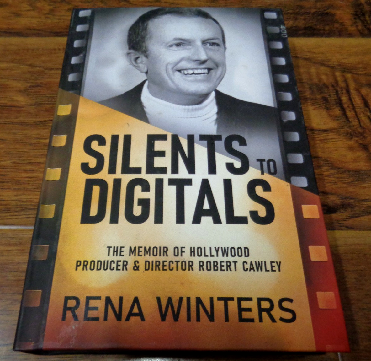 SILENTS TO DIGITALS MEMOIR HOLLYWOOD PRODUCER ROBERT CAWLEY RENA WINTERS HC