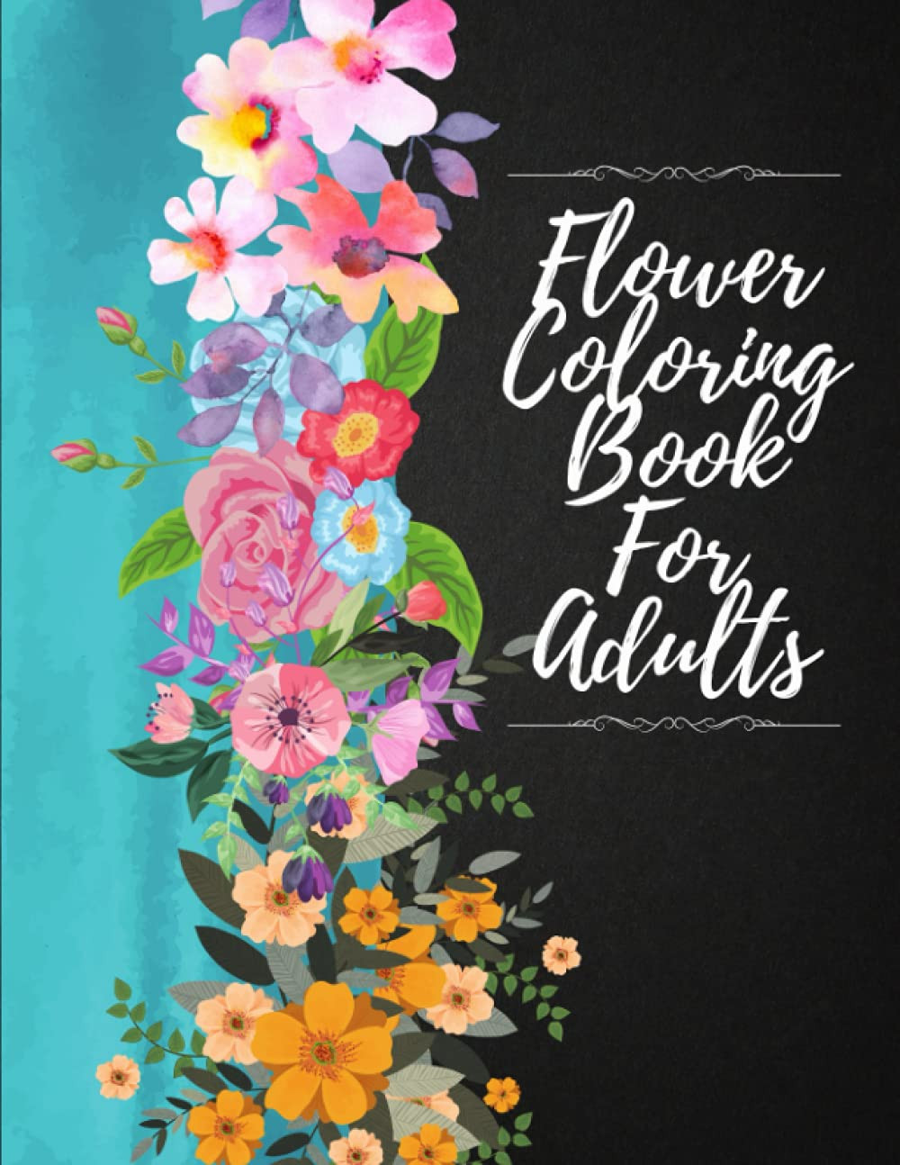 Flower Coloring Book For Adults: Beautiful Flower Designs For Relaxation, Stress