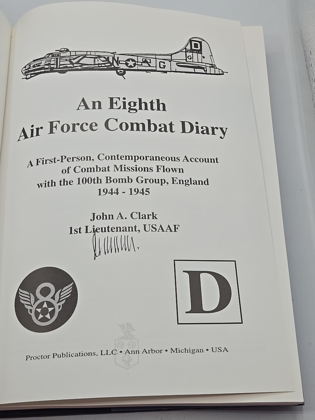 AN EIGHTH AIR FORCE COMBAT DIARY: COMBAT MISSIONS FLOWN By John A. Clark HCDJ