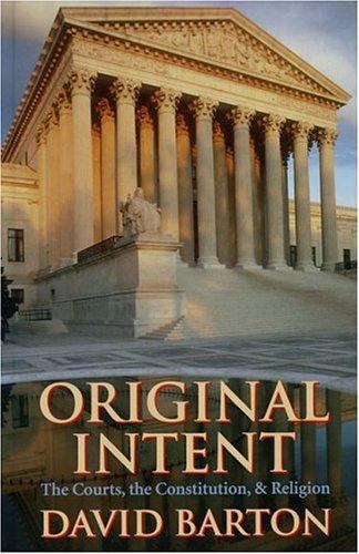 Original Intent: The Courts, the Constituti- paperback, 1932225269, David Barton