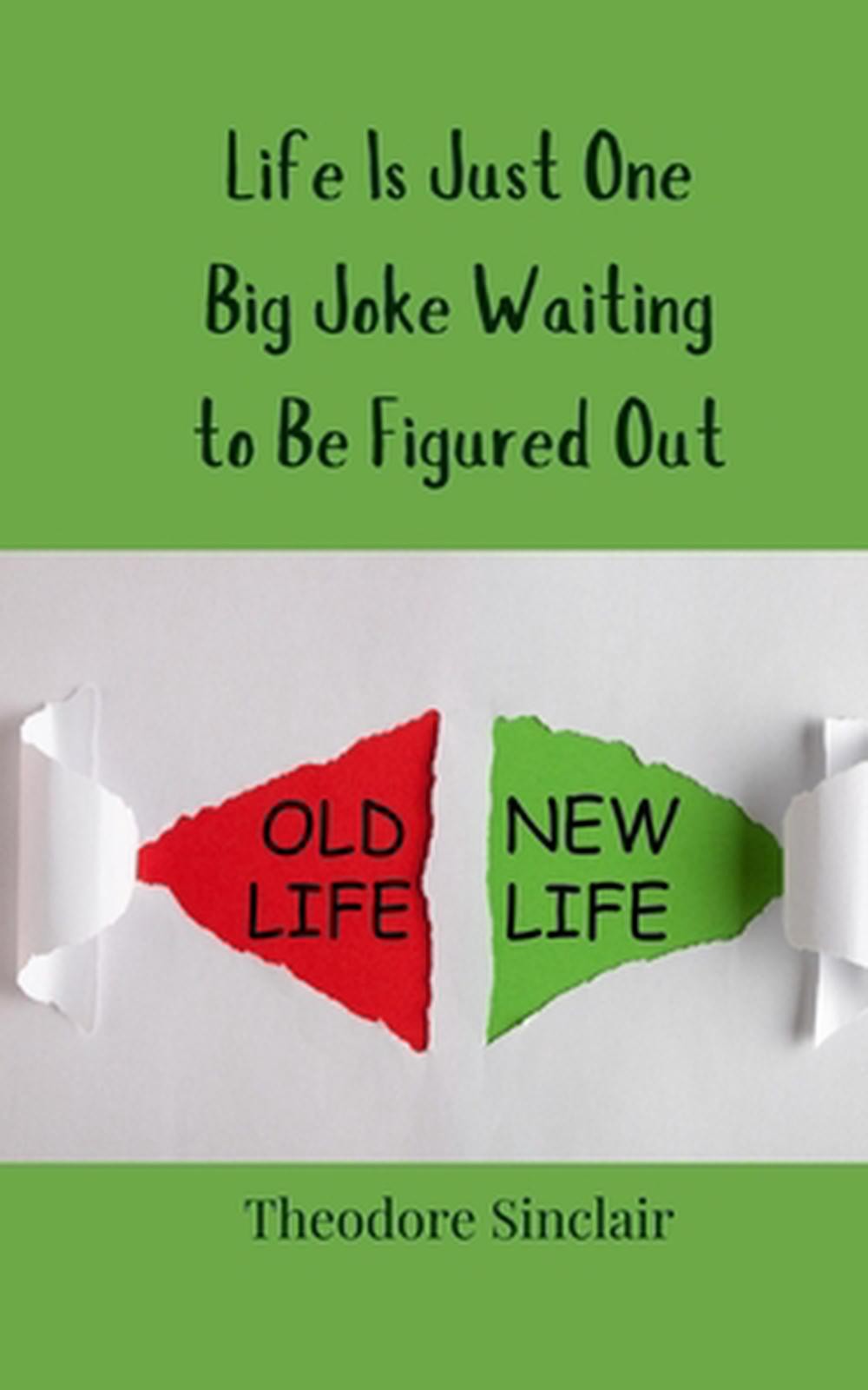 Life Is Just One Big Joke Waiting to Be Figured Out by Theodore Sinclair Paperba