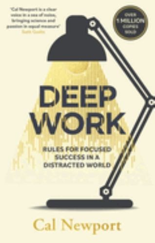 Deep Work: Rules for Focused Success in a Distract… by Newport, Cal 0349411905
