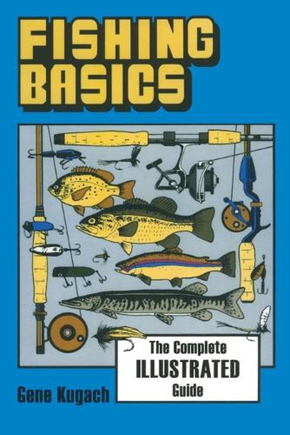 Fishing Basics: The Complete, Illustrated Guide by Gene Kugach (English) Paperba
