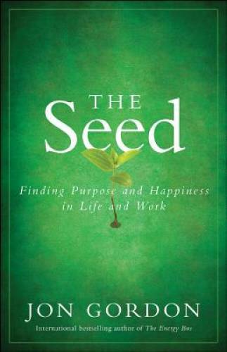 The Seed: Finding Purpose and Happiness in Life and Work – Hardcover – GOOD