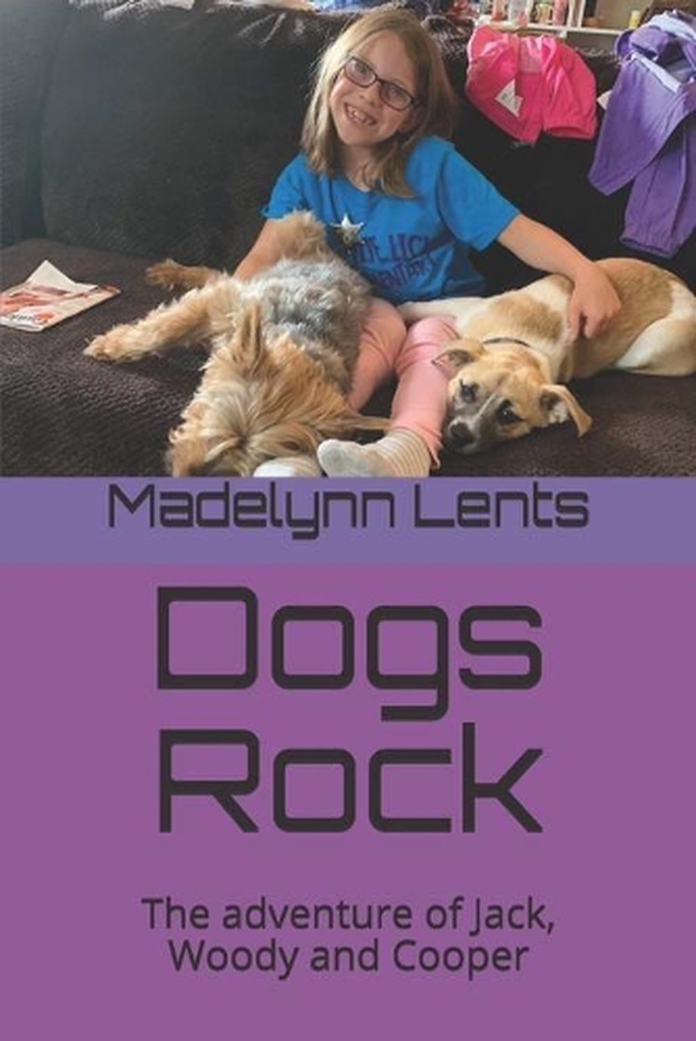 Dogs Rock: The adventure of Jack, Woody and Cooper by Madelynn Lents Paperback B