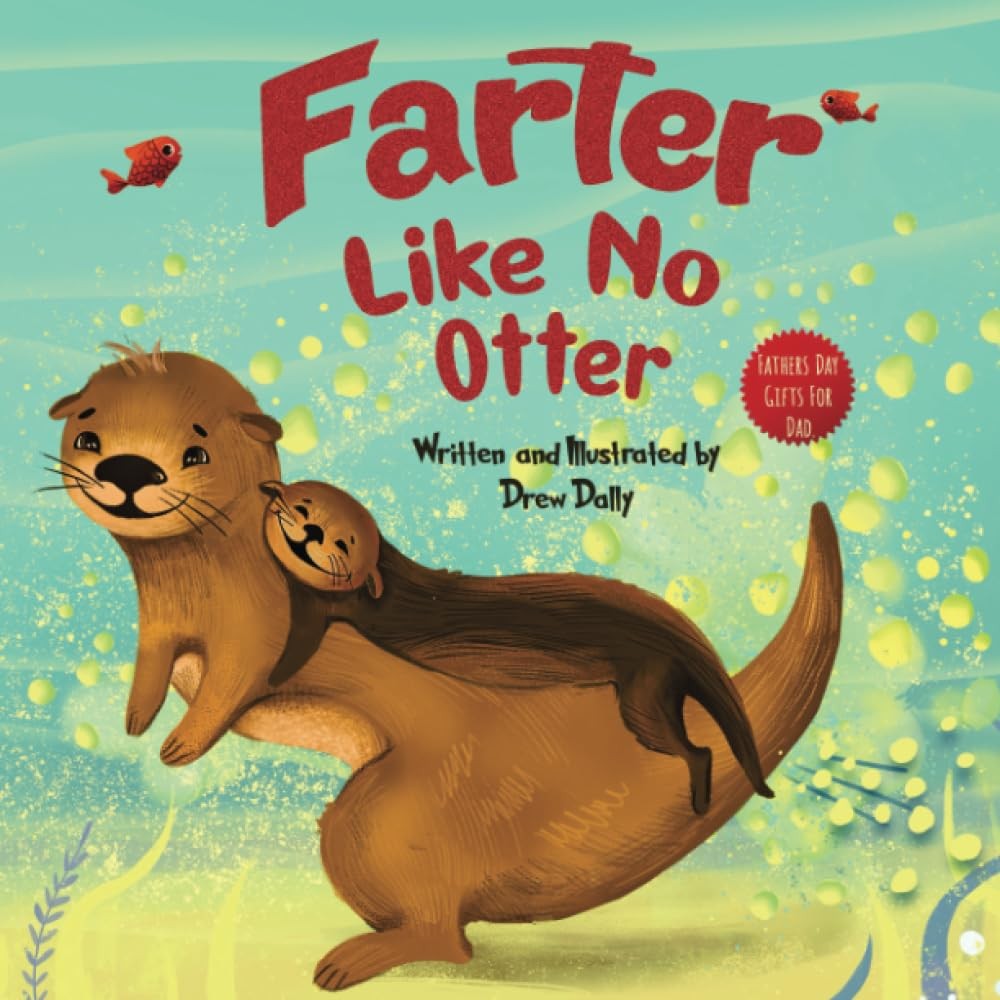 Farter Like No Otter: Fathers Day Gifts For Dad: A Picture Book with not-so-Gro,