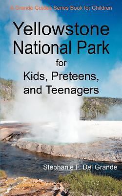 Yellowstone National Park for Kids, Preteens, and Teenagers: A Grande Guides Ser