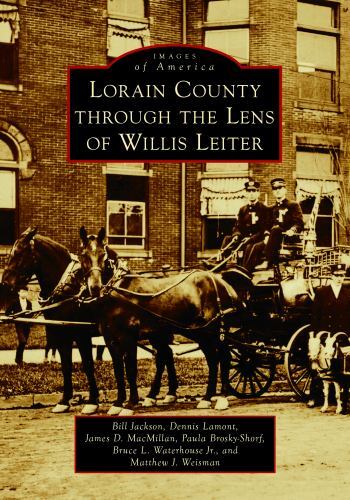 Lorain County through the Lens of Willis Leiter, Ohio, Images of America, Paperb