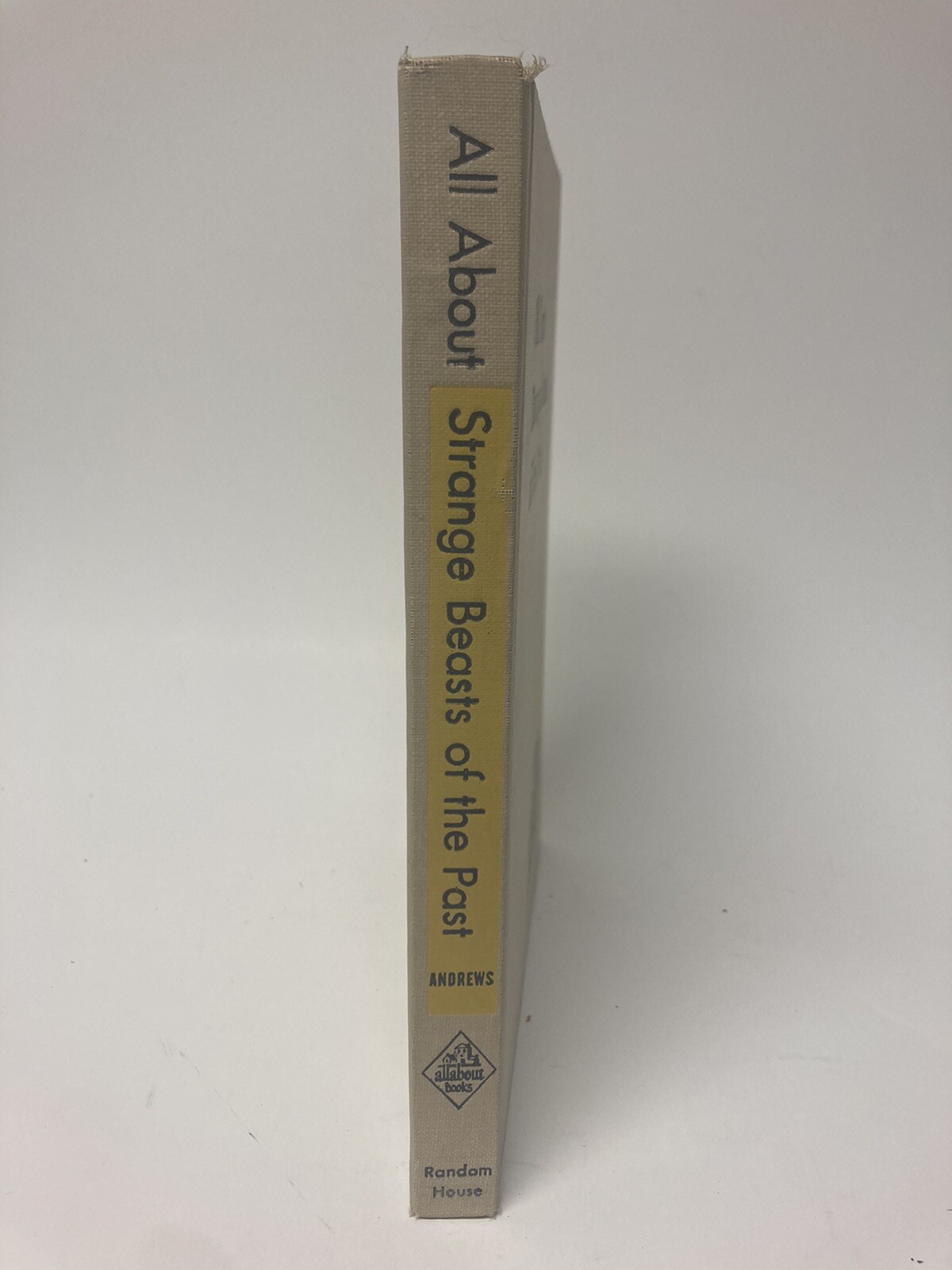 All About Strange Beasts of the Past by Roy Chapman Andrews 1956 Hardcover