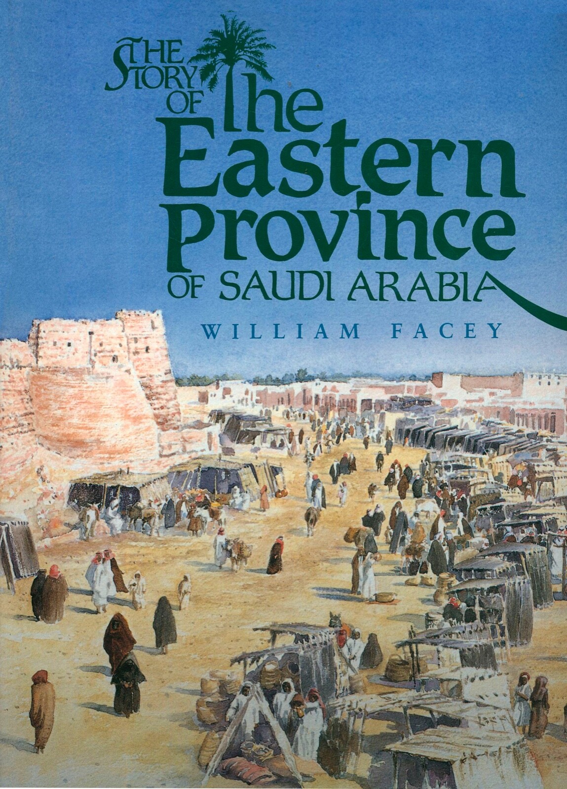 The Story of the Eastern Province of Saudi Arabia by William Facey HB 1994 W7