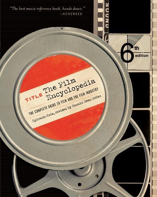 The Film Encyclopedia 6e: The Complete Guide to Film and the Film Industry, Katz