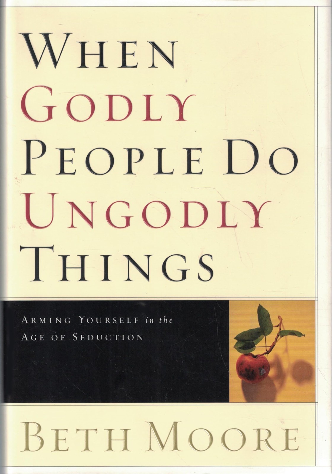When Godly People Do Ungodly Things: Arming Yourself in the Age of Seduction…