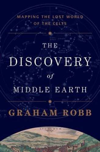 The Discovery of Middle Earth: Mapping the Lost World of the Celts by Robb: Used