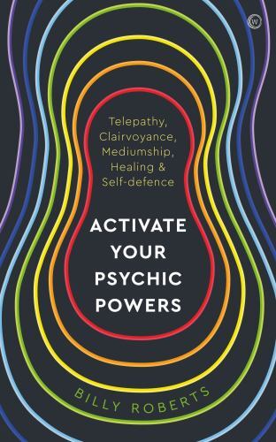 Activate Your Psychic Powers: Telepathy, Clairvoyance, Mediumship, Healing & Se
