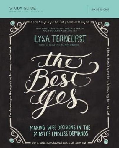 The Best Yes Bible Study Guide: Making Wise Decisions in the Midst of Endless