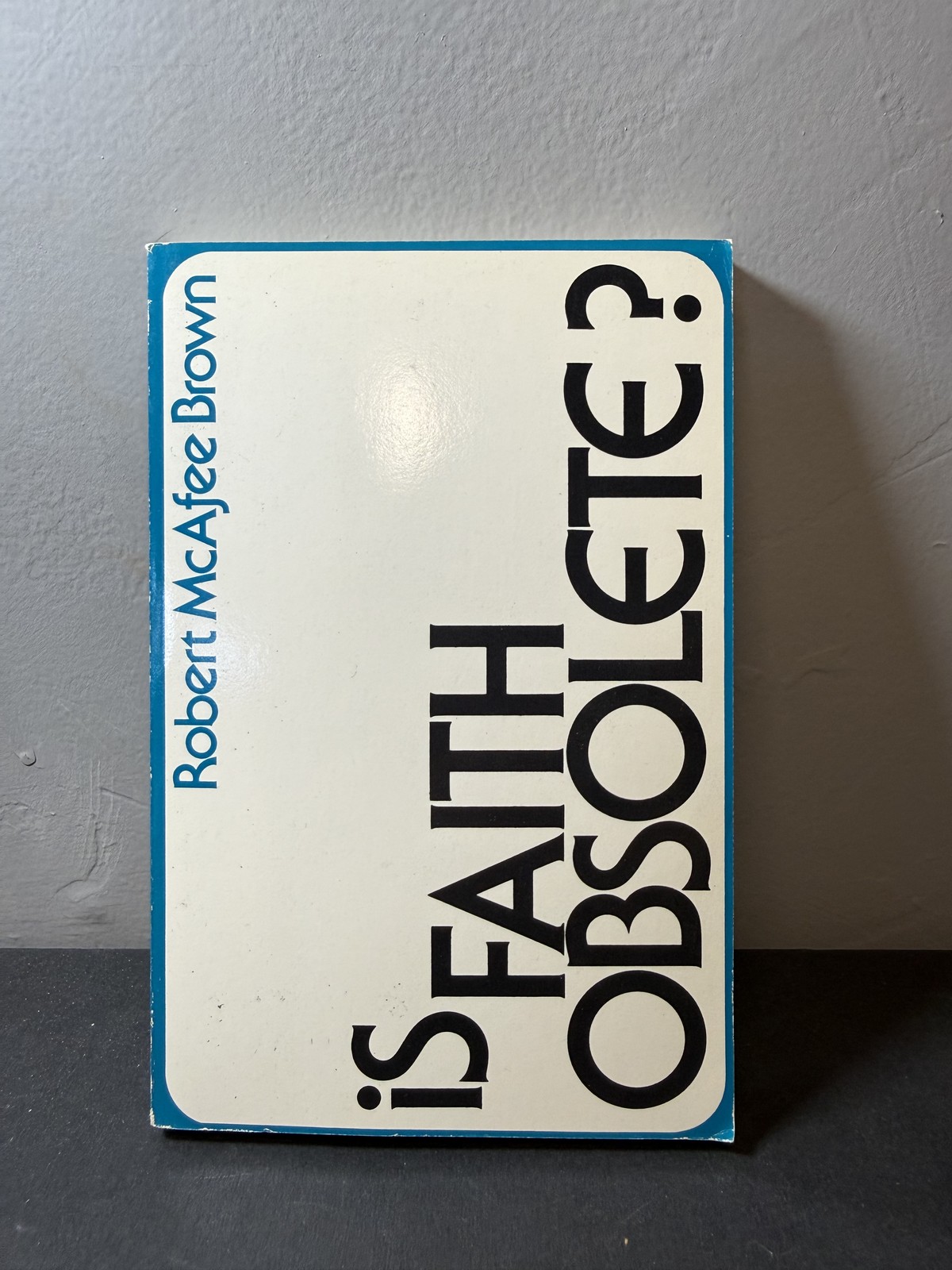 Is Faith Obsolete? Robert McAfee Brown 1974 Westminster Press Paperback Theology