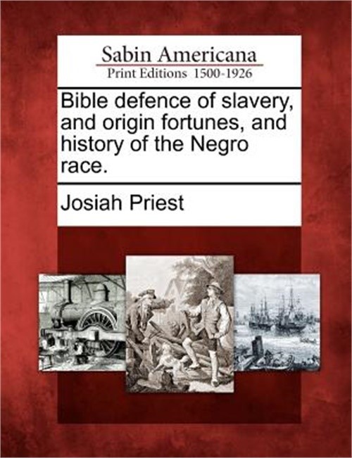 Bible defence of slavery, and origin fortunes, and history of the Negro race. (P
