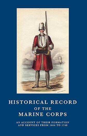 Historical Record Of The Marine Corps 1664-1748