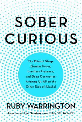 Sober Curious: The Blissful Sleep, Greater Focus, Limitless Presence – VERY GOOD