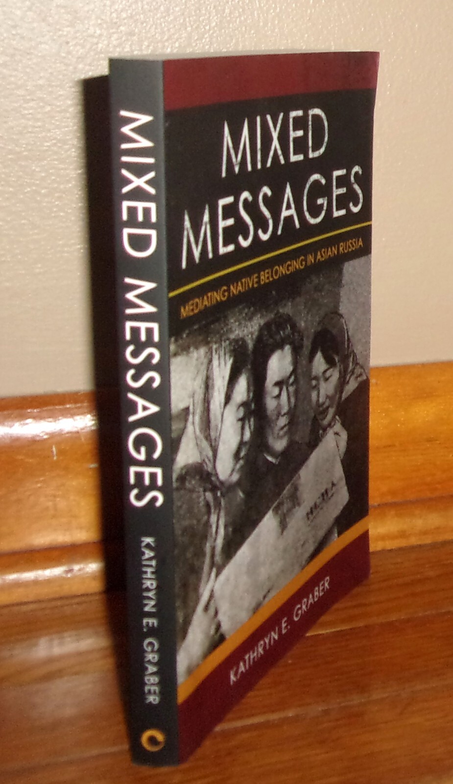 MIXED MESSAGES-Mediating Native Belonging in Asian Russia-Kathryn Graber-SUPERB!