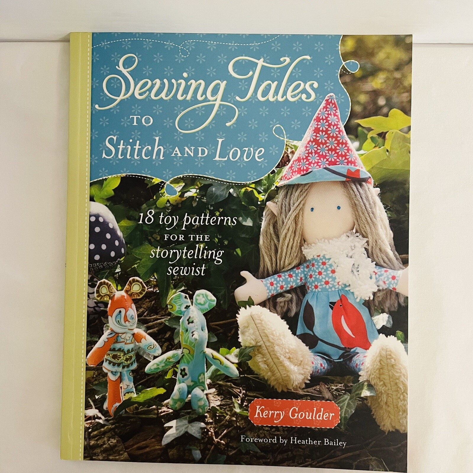 Sewing Tales to Stitch and Love: 18 Toy Patterns For The Storytelling Sewist